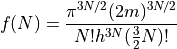 f(N) =
\frac{
\pi^{3N/2}
(2m)^{3N/2}
}{
N!
h^{3N}
(\frac{3}{2}N)!
}
