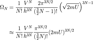 \begin{aligned}
\Omega_N &=
\frac{1}{N!}
\frac{V^N}{h^{3N}}
\frac{2 \pi ^{3N/2}}{(\frac{3}{2}N-1)!}
\left (\sqrt{2mU}\right )^{3N-1} \\
&\approx
\frac{1}{N!}
\frac{V^N}{h^{3N}}
\frac{\pi ^{3N/2}}{(\frac{3}{2}N)!}
(2mU)^{3N/2} \\
\end{aligned}